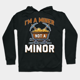 I'm a Miner not a Minor Hoodie